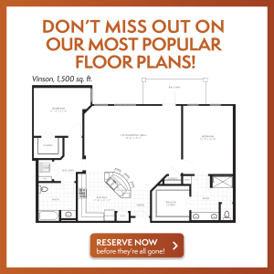 Don't miss out on our most popular floor plans! Image of Vinson floor plan shown. Two bedroom, two bathroom. 1,500 square feet. Click to reserve now before they're all gone!